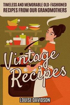 Paperback Vintage Recipes: Timeless and Memorable Old-Fashioned Recipes from Our Grandmothers Book