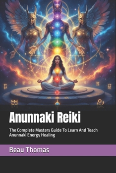 Anunnaki Reiki: The Complete Masters Guide To Learn And Teach Anunnaki Energy Healing