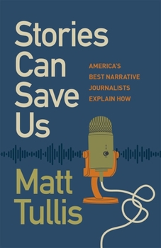 Paperback Stories Can Save Us: America's Best Narrative Journalists Explain How Book