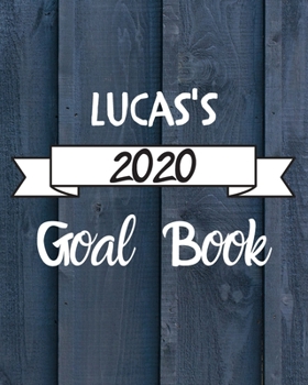 Lucas's 2020 Goal Book: 2020 New Year Planner Goal Journal Gift for Lucas  / Notebook / Diary / Unique Greeting Card Alternative