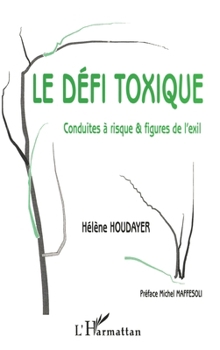 Paperback Le Défi Toxique: Conduites à risque & figures de l'exil [French] Book