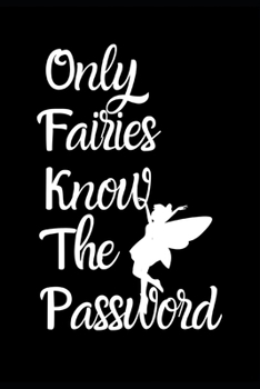 Only Fairies Know The Password: Fun Quirky Handy Protect Password Book & Internet Address Logbook in Alphabetical order. Useful Size For Purses & ... Mythical Legendary Characters In the Series.