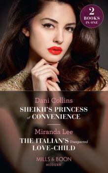 Sheikh's Princess Of Convenience: Sheikh's Princess of Convenience (Bound to the Desert King)/the Italian's Unexpected Love-Child