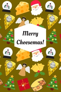 Paperback Merry Cheesemas!: Blank Lined Notebook Journal: Great, Fun & Funny Christmas Alternative Greeting Card Gift For Friends, Colleagues & Lo Book