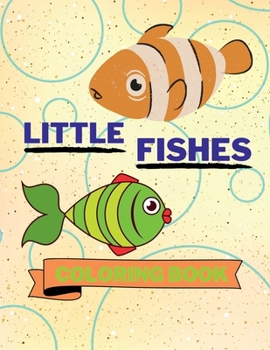Paperback Little Fishes Coloring Book: Adorable Fishes Coloring Book Cute Fishes Coloring Pages for Kids 25 Incredibly Nice and Lovable Fishes Book