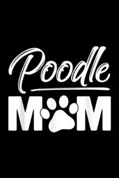 Poodle Mm: Miniature Toy Standard Poodle Mom Dog Owner Lover  Journal/Notebook Blank Lined Ruled 6x9 100 Pages