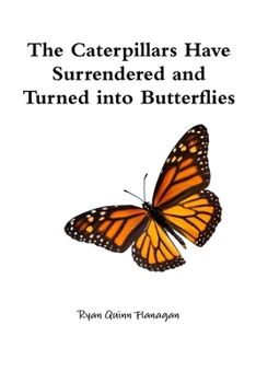 Paperback The Caterpillars Have Surrendered and Turned into Butterflies Book