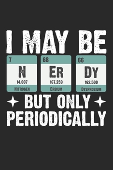 I May Be: Nerdig, aber nur periodisch Chemie Notizbuch liniert DIN A5 - 120 Seiten für Notizen, Zeichnungen, Formeln | Organizer Schreibheft Planer Tagebuch