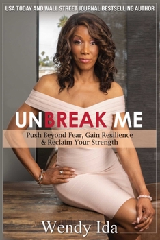 Paperback Unbreak Me: Push Beyond Fear, Gain Resilience & Reclaim Your Strength Book