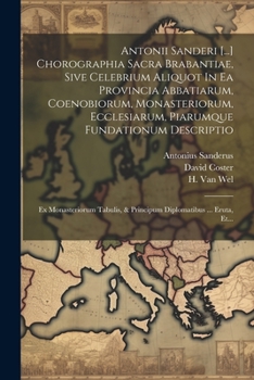 Paperback Antonii Sanderi [...] Chorographia Sacra Brabantiae, Sive Celebrium Aliquot In Ea Provincia Abbatiarum, Coenobiorum, Monasteriorum, Ecclesiarum, Piaru [Latin] Book