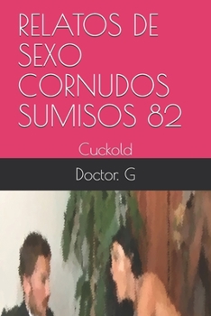 Paperback Relatos de Sexo Cornudos Sumisos 82: Cuckold [Spanish] Book