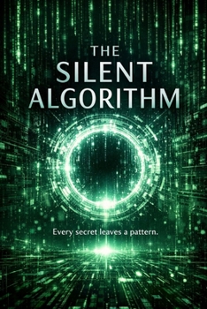 Paperback The Silent Algorithm: Every secret leaves a pattern. Book