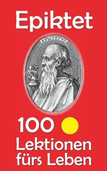 Epiktet: 100 Lektionen fürs Leben (German Edition)