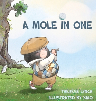 Hardcover A Mole in One: How a little hero found his place in the world of golf. Book