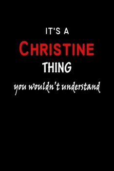 It's a  Christine  Thing You Wouldn't Understandl: Christine First Name Personalized Journal 6x9 Notebook, Wide Ruled (Lined) blank pages, Funny Cover for Girls and Women, Red White Text on Black
