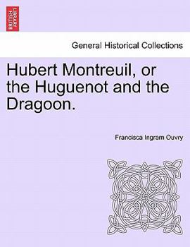 Paperback Hubert Montreuil, or the Huguenot and the Dragoon. Book