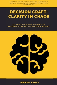 Paperback Decision Craft: Clarity In Chaos: Mastering the Art of Choice in a Complex World Book