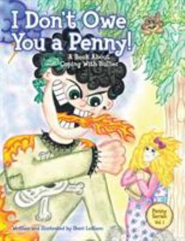 Paperback I Don't Owe You a Penny!: A Book About Coping With Bullies Book