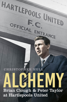 Paperback Alchemy: Brian Clough & Peter Taylor at Hartlepools United Book