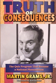 Paperback Truth or Consequences: The Quiz Program that Became a National Phenomenon Book
