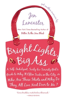Paperback Bright Lights, Big Ass: A Self-Indulgent, Surly, Ex-Sorority Girl's Guide to Why it Often Sucks in the City, or Who are These Idiots and Why D Book