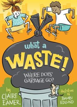 Hardcover What a Waste: Where Does Garbage Go? Book