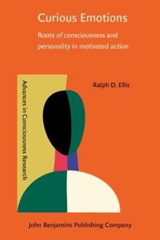 Hardcover Curious Emotions: Roots of Consciousness and Personality in Motivated Action Book