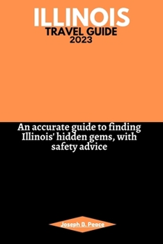 Paperback Illinois Travel Guide 2023: An accurate guide to finding Illinois' hidden gems, with safety advice Book