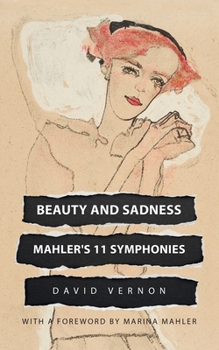 Paperback Beauty and Sadness: Mahler's 11 Symphonies Book