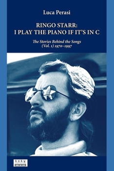 Paperback Ringo Starr: I Play the Piano If It's in C. The Stories Behind the Songs (Vol. 1) 1970-1997 Book