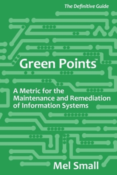 Paperback Green Points: The Definitive Guide: A Metric for the Maintenance and Remediation of Information Systems Book