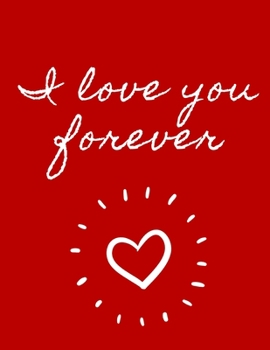 Paperback I Love You Forever: 130 Pages College Ruled Notebook; Us Letter Size (8.5 X 11) Notebook; Gifts for Women: Express Your Love. Organize You Book