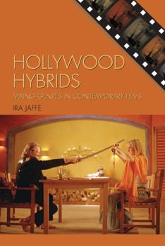 Hollywood Hybrids: Mixing Genres in Contemporary Films (Film Studies: Genre and Beyond)