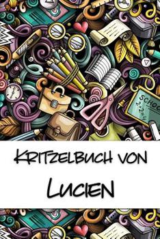 Paperback Kritzelbuch von Lucien: Kritzel- und Malbuch mit leeren Seiten für deinen personalisierten Vornamen [German] Book