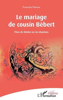 Le mariage de cousin Bébert (Théâtres) (French Edition)