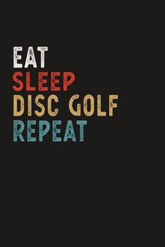 Paperback Eat Sleep Disc Golf Repeat Funny Sport Gift Idea: Lined Notebook / Journal Gift, 100 Pages, 6x9, Soft Cover, Matte Finish Book