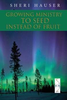 Paperback Growing Ministry to Seed Instead of Fruit Book