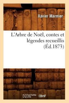 Paperback L'Arbre de Noël, Contes Et Légendes Recueillis (Éd.1873) [French] Book