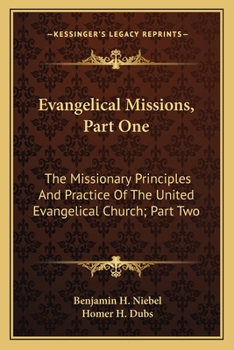 Evangelical Missions, Part One: The Missionary Principles And Practice Of The United Evangelical Church; Part Two: A Venture Of Faith A History Of China Mission