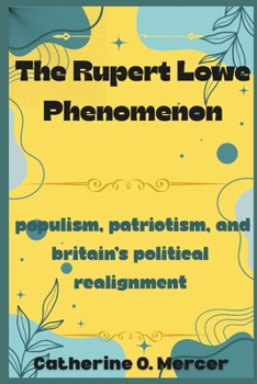 Paperback The Rupert Lowe Phenomenon: Populism, Patriotism, and Britain's Political Realignment Book