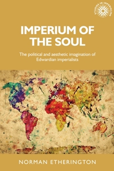 Paperback Imperium of the Soul: The Political and Aesthetic Imagination of Edwardian Imperialists Book