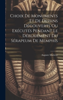 Hardcover Choix De Monuments Et De Dessins Découverts Ou Exécutés Pendant Le Déblaiement Du Sérapeum De Memphis [French] Book