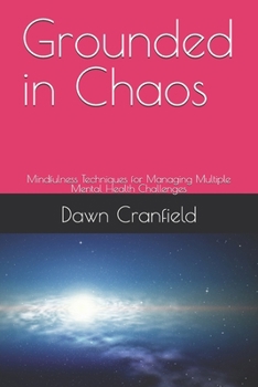 Paperback Grounded in Chaos: Mindfulness Techniques for Managing Multiple Mental Health Challenges Book