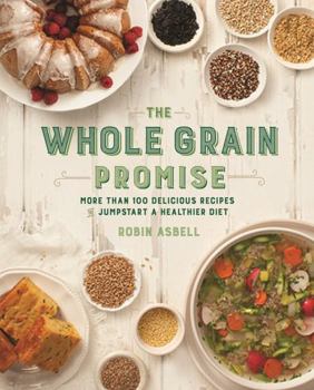Paperback The Whole Grain Promise: More Than 100 Recipes to Jumpstart a Healthier Diet Book