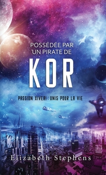 Hardcover Possédée par un Pirate de Kor: Passion Xiveri, T5 (Passion Xiveri: Unis Pour La Vie) (French Edition) [French] Book