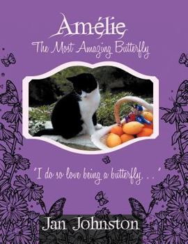 Paperback Amelie the Most Amazing Butterfly: "I Do So Love Being a Butterfly . . . " Book