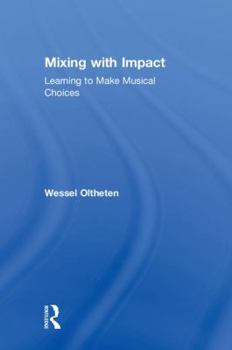 Hardcover Mixing with Impact: Learning to Make Musical Choices Book