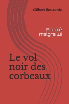Paperback Le vol noir des corbeaux: Enrôlé malgré lui [French] Book