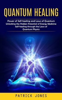 Paperback Quantum Healing: Power of Self-healing and Laws of Quantum (Unlocking the Hidden Potential of Energy Medicine Self-healing through the Book