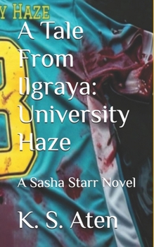 A Tale From Ilgraya: University Haze: A Sasha Starr Novel (Tales from Ilgraya)